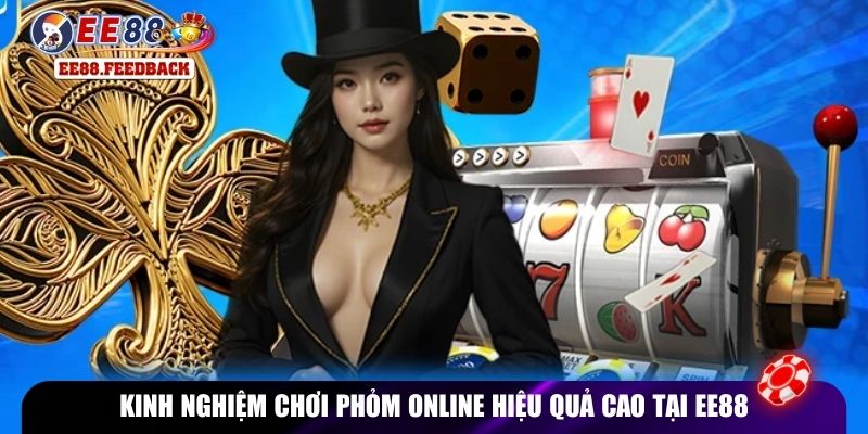 Kinh nghiệm chơi phỏm online hiệu quả cao tại EE88
